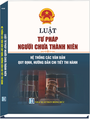 Sách Luật Tư Pháp Người Chưa Thành Niên - Hệ Thống Các Văn Bản Quy Định, Hướng Dẫn Chi Tiết Thi Hành