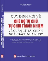 QUY ĐỊNH MỚI VỀ CHẾ ĐỘ TỰ CHỦ TỰ CHỊU TRÁCH NHIỆM VỀ QUẢN LÝ TÀI CHÍNH, NGÂN SÁCH NHÀ NƯỚC