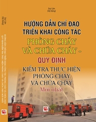 Sách Hướng Dẫn Chỉ Đạo Triển Khai Công Tác Phòng Cháy Và Chữa Cháy – Quy Định Kiểm Tra Thực Hiện Phòng Cháy Và Chữa Cháy Mới Nhất.