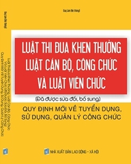 Sách Luật Thi Đua Khen Thưởng - Luật Cán Bộ, Công Chức Và Luật Viên Chức (Đã Được Sửa Đổi, Bổ Sung) - Quy Định Mới Về Tuyển Dụng, Sử Dụng, Quản Lý Công Chức