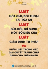 Sách Luật Hòa Giải, Đối Thoại Tại Tòa Án – Luật sửa đổi, bổ sung một số điều của Luật Giám Định Tư Pháp và pháp luật trong việc giải quyết tranh chấp dành cho thẩm phán