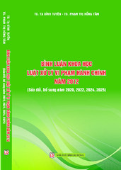 Sách Bình Luận Khoa Học Luật Xử Lý Vi Phạm Hành Chính Năm 2012 (sửa đổi, bổ sung năm 2020, 2022, 2024, 2025)