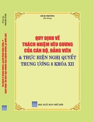 Sách Quy Định Về Trách Nhiệm Nêu Gương Của Cán Bộ, Đảng Viên & Thực Hiện Nghị Quyết Trung Ương 8 Khóa XII.