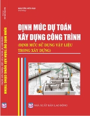 ĐỊNH MỨC DỰ TOÁN XÂY DỰNG CÔNG TRÌNH  (ĐỊNH MỨC SỬ DỤNG VẬT LIỆU TRONG XÂY DỰNG).