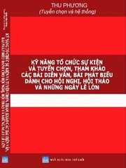 Sách Kỹ Năng Tổ Chức Sự Kiện Và Tuyển Chọn, Tham Khảo Các Bài Diễn Văn, Bài Phát Biểu Dành Cho Hội Nghị, Hội Thảo Và Những Ngày Lễ Lớn. 