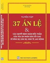 Sách Tuyển Tập 37 Án Lệ & Các Quyết Định Giám Đốc Thẩm Của Tòa Án Nhân Dân Tối Cao Về Hình Sự, Dân Sự, Kinh Tế, Lao Động.