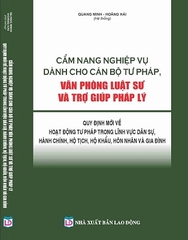 Sách Cẩm Nang Nghiệp Vụ Dành Cho Cán Bộ Tư Pháp, Văn Phòng Luật Sư & Trợ Giúp Pháp Lý – Quy Định Mới Về Hoạt Động Tư Pháp Trong Lĩnh Vực Dân Sự, Hành Chính, Hộ Tịch, Hộ Khẩu, Hôn Nhân Và Gia Đình.