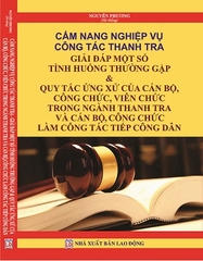 Sách Cẩm Nang Nghiệp Vụ Công Tác Thanh Tra Giải Đáp Một Số Tình Huống Thường Gặp & Quy Tắc Ứng Xử Của Cán Bộ, Công Chức, Viên Chức Trong Ngành Thanh Tra Và Cán Bộ, Công Chức Làm Công Tác Tiếp Công Dân