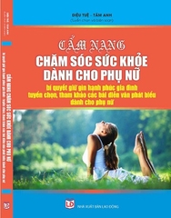 Sách Cẩm Nang Chăm Sóc Sức Khỏe Dành Cho Phụ Nữ - Bí Quyết Giữ Gìn Hạnh Phúc Gia Đình - Tuyển Chọn, Tham Khảo Các Bài Diễn Văn Phát Biểu Dành Cho Phụ Nữ
