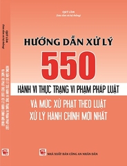 Sách Hướng Dẫn Xử Lý 550 Hành Vi Thực Trạng Vi Phạm Pháp Luật Và Mức Xử Phạt Theo Luật Xử Lý Vi Phạm Hành Chính.