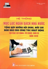 Sách Hệ Thống Mục Lục Ngân Sách Nhà Nước & Tổng Hợp Những Nội Dung, Mức Chi Đảm Bảo Cho Công Tác Hoạt Động Tại Các Cơ Quan, Tổ Chức, Đơn Vị Năm 2019