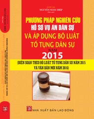 PHƯƠNG PHÁP NGHIÊN CỨU HỒ SƠ VỤ ÁN DÂN SỰ VÀ ÁP DỤNG BỘ LUẬT TỐ TỤNG DÂN SỰ NĂM 2015