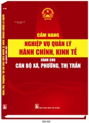 CẨM NANG NGHIỆP VỤ QUẢN LÝ HÀNH CHÍNH, KINH TẾ DÀNH CHO CÁN BỘ XÃ, PHƯỜNG, THỊ TRẤN