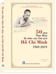 SÁCH 50 NĂM THỰC HIỆN DI CHÚC CỦA CHỦ TỊCH HỒ CHÍ MINH 29/9/1969 – 29/9/2019