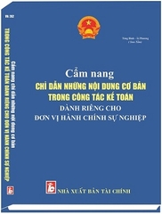 Sách CẨM NANG CHỈ DẪN NHỮNG NỘI DUNG CƠ BẢN TRONG CÔNG TÁC KẾ TOÁN DÀNH RIÊNG CHO ĐƠN VỊ HÀNH CHÍNH SỰ NGHIỆP