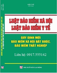 Sách LUẬT BẢO HIỂM XÃ HỘI, LUẬT BẢO HIỂM Y TẾ - QUY ĐỊNH MỚI BẢO HIỂM XÃ HỘI BẮT BUỘC, BẢO HIỂM THẤT NGHIỆP