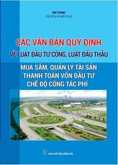 Sách Các văn bản quy định về luật đầu tư công, luật đấu thầu, mua sắm, quản lý tài sản, thanh toán vốn đầu tư, chế độ công tác phí