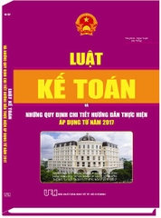 LUẬT KẾ TOÁN VÀ NHỮNG QUY ĐỊNH CHI TIẾT  HƯỚNG DẪN THỰC HIỆN ÁP DỤNG TỪ NĂM 2017