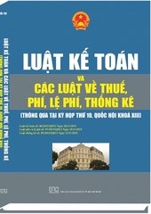 Sách LUẬT KẾ TOÁN VÀ CÁC LUẬT VỀ THUẾ, PHÍ, LỆ PHÍ, THỐNG KÊ (Thông qua tại kỳ họp thứ 10, Quốc hội Khóa XIII)