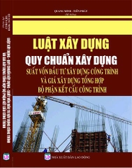 LUẬT XÂY DỰNG - QUY CHUẨN XÂY DỰNG - SUẤT VỐN ĐẦU TƯ XÂY DỰNG CÔNG TRÌNH VÀ GIÁ XÂY DỰNG TỔNG HỢP BỘ PHẬN KẾT CẤU CÔNG TRÌNH