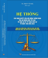 Sách Hệ Thống Các Nghị Quyết Của Hội Đồng Thẩm Phán Tòa Án Nhân Dân Tối Cao Về Dân Sự Và Tố Tụng Dân Sự Từ Năm 1990 Đến 2023