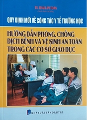 Sách Quy Định Mới Về Công Tác Y Tế Trường Học - Hướng Dẫn Phòng Chống Dịch Bệnh Và Vệ Sinh An Toàn Trong Các Cơ Sở Giáo Dục