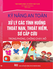 Sách Kỹ Năng An Toàn Xử Lý Các Tình Huống Thoát Nạn, Thoát Hiểm, Sơ Cấp Cứu Trong Phòng, Chống Cháy, Nổ