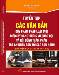 Sách Tuyển Tập Các Văn Bản Quy Phạm Pháp Luật Mới Được Ủy Ban Thường Vụ Quốc Hội Và Hội Đồng Thẩm Phán Tòa Án Nhân Dân Tối Cao Ban Hành (Có Hiệu Lực Từ Ngày 01-7-2025)