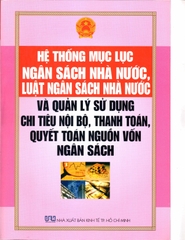 HỆ THỐNG MỤC LỤC NGÂN SÁCH NHÀ NƯỚC – LUẬT NGÂN SÁCH NHÀ NƯỚC VÀ QUẢN LÝ SỬ DỤNG CHI TIÊU NỘI BỘ, THANH TOÁN, QUYẾT TOÁN NGUỒN VỐN NGÂN SÁCH