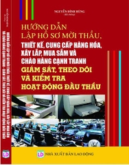 HƯỚNG DẪN LẬP HỒ SƠ MỜI THẦU, THIẾT KẾ, CUNG CẤP HÀNG HÓA, XÂY LẮP, MUA SẮM VÀ CHÀO HÀNG CẠNH TRANH GIÁM SÁT, THEO DÕI, KIỂM TRA HOẠT ĐỘNG ĐẤU THẦU