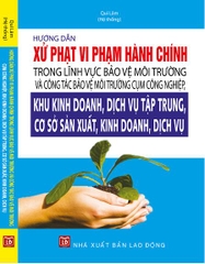 HƯỚNG DẪN XỬ PHẠT VI PHẠM HÀNH CHÍNH TRONG LĨNH VỰC BẢO VỆ MÔI TRƯỜNG VÀ CÔNG TÁC BẢO VỆ MÔI TRƯỜNG CỤM KHU CÔNG NGHIỆP, KHU KINH DOANH, DỊCH VỤ TẬP TRUNG, CƠ SỞ SẢN XUẤT, KINH DOANH, DỊCH VỤ