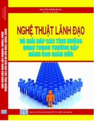 NGHỆ THUẬT LÃNH ĐẠO VÀ GIẢI ĐÁP CÁC TÌNH HUỐNG QUAN TRỌNG THƯỜNG GẶP DÀNH CHO GIÁM ĐỐC