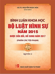 Sách Bình Luận Khoa Học Bộ Luật Hình Sự Năm 2015 Sửa Đổi, Bổ Sung Năm 2017 - (Phần Các Tội Phạm)