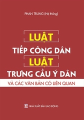 LUẬT TIẾP CÔNG DÂN - LUẬT TRƯNG CẦU Ý DÂN VÀ CÁC VĂN BẢN CÓ LIÊN QUAN