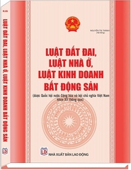 Sách Luật Đất Đai, Luật Nhà Ở, Luật Kinh Doanh Bất Động Sản (được Quốc hội nước Cộng hòa xã hội chủ nghĩa Việt Nam khóa XV thông qua)