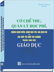 Sách Cơ Chế Thu, Quản Lý Học Phí Và Chính Sách Miễn, Giảm Học Phí, Giá Dịch Vụ Và Cơ Chế Tự Chủ Tài Chính Trong Lĩnh Vực Giáo Dục