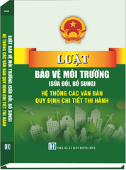 Sách Luật Bảo Vệ Môi Trường (Sửa Đổi, Bổ Sung) & Hệ Thống Các Văn Bản Quy Định Chi Tiết Thi Hành