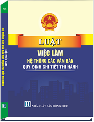 Sách Luật Việc Làm - Hệ Thống Các Văn Bản Quy Định Chi Tiết Thi Hành