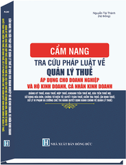 Sách Cẩm Nang Tra Cứu Pháp Luật Về Quản Lý Thuế Áp Dụng Cho Doanh Nghiệp Và Hộ Kinh Doanh, Cá Nhân Kinh Doanh