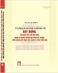 Sách Tra Cứu Các Hành Vi Vi Phạm Hành Chính Về Xây Dựng, Sản Xuất Vật Liệu Xây Dựng, Quản Lý Công Trình Hạ Tầng Kỹ Thuật, Kinh Doanh Bất Động Sản, Quản Lý, Phát Triển Nhà