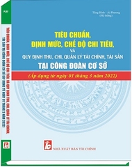 Sách Tiêu Chuẩn, Định Mức Chế Độ Chi Tiêu Và Quy Định Thu, Chi, Quản Lý Tài Chính, Tài Sản Tại Công Đoàn Cơ Sở