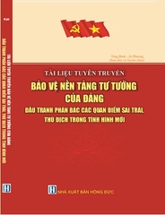 Sách Tài Liệu Tuyên Truyền Bảo Vệ Nền Tảng Tư Tưởng Của Đảng, Đấu Tranh Phản Bác Các Quan Điểm Sai Trái, Thù Địch Trong Tình Hình Mới