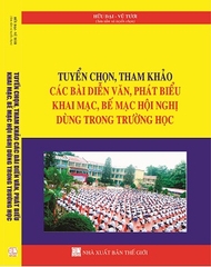 Sách Tuyển Chọn, Tham Khảo Các Bài Diễn Văn, Phát Biểu Khai Mạc, Bế Mạc Hội Nghị Dùng Trong Trường Học