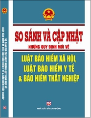 SO SÁNH VÀ CẬP NHẬT NHỮNG QUY ĐỊNH MỚI VỀ LUẬT BẢO HIỂM XÃ HỘI, LUẬT BẢO HIỂM Y TẾ, BẢO HIỂM THẤT NGHIỆP