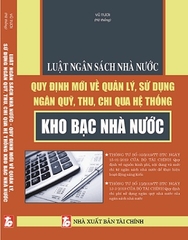 Luật Ngân Sách Nhà Nước - Quy Định Mới Về Quản Lý, Sử Dụng Ngân Quỹ, Thu, Chi Qua Hệ Thống Kho Bạc Nhà Nước