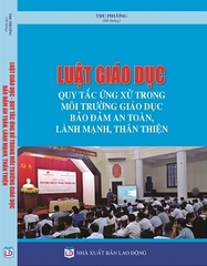 Sách Luật Giáo Dục - Quy Tắc Ứng Xử Trong Môi Trường Giáo Dục Bảo Đảm An Toàn, Lành Mạnh, Thân Thiện