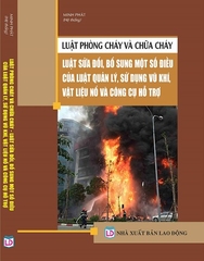 Sách Luật  Phòng Cháy Và Chữa Cháy – Luật Sửa Đổi, Bổ Sung Một Số Điều Của Luật Quản Lý, Sử Dụng Vũ Khí, Vật Liệu Nổ Và Công Cụ Hỗ Trợ