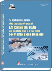 Sách Tài Liệu Bồi Dưỡng Kế Toán - Nâng Cao Năng Lực Quản Lý Tài Chính Kế Toán