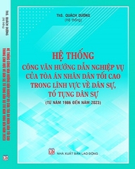 Sách Hệ Thống Công Văn Hướng Dẫn Ngiệp Vụ Của Toà Án Nhân Dân Tối Cao Trong Lĩnh Vực Dân Sự Và Tố Tụng Dân Sự Từ Năm 1986 Đến Năm 2023