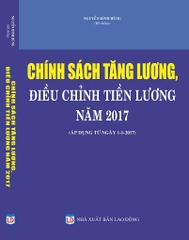 CHÍNH SÁCH TĂNG LƯƠNG, ĐIỀU CHỈNH TIỀN LƯƠNG NĂM 2017 (Áp dụng từ ngày1-1-2017).